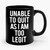 Unable To Quit As I'm Too Legit Ceramic Mug