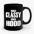 Kinda Classy Kinda Hood Ceramic Mug
