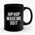 Hip Hop Drake Beyonce Nicki Minaj Kanye Rihanna Hip Hop Made Me Do It Ceramic Mug