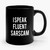 I Speak Fluent Sarcasm 1 Ceramic Mug
