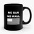 No Ban No Wall Stop Trump And His Ban On Immigrants And Refugees Ceramic Mug