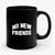 No New Friends Funny Anti- Social Lonely Loner Ceramic Mug