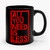 All You Need Is Less Ceramic Mug