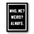 Who Me Weird Always Funny Premium Poster