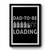 Dad To Be Loading Premium Poster