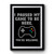 I Paused My Game To Be Here You're Welcome Funny Sarcastic Video Games Premium Poster