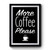 More Coffee Please Coffee Premium Poster