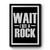 Wait I See A Rock Rock Lover Premium Poster