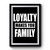 Loyalty Makes You Family Premium Poster