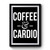 Coffee And Cardio Premium Poster