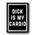 Dick Is My Cardio Premium Poster