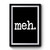Meh Messege Premium Poster