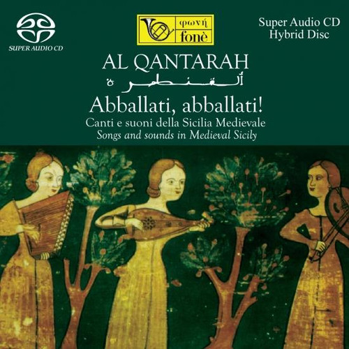 Classical SACD Al Qantarah Abballati Abballati! Songs  Sounds in Medieval Sicily Fonè Records Fone-SACD001