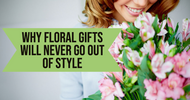 Why Floral Gifts Will Never Go Out of Style