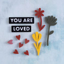 you are loved with flowers set