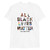 All Black Lives Matter Unisex T-Shirt