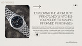 Exploring the World of Pre-Owned Watches: Your Guide to Making Informed Purchases