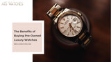 The Benefits of Buying Pre-Owned Luxury Watches