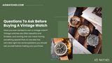 Questions To Ask Before Buying A Vintage Watch