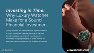 Investing in Time: Why Luxury Watches Make for a Sound Financial Investment