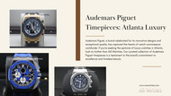 Audemars Piguet Timepieces: Atlanta Luxury