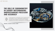 The Role of Chronometry in Luxury Watchmaking: Understanding Precision and Accuracy