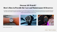 Own an AIS Watch? Here's How to Provide the Care and Maintenance It Deserves