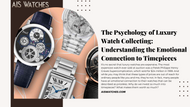 The Psychology of Luxury Watch Collecting: Understanding the Emotional Connection to Timepieces