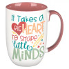 Mug- It Takes A Big Heart To Shape Little Minds- Teacher