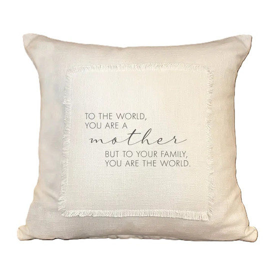 Mother Pillow- To The World- 18"