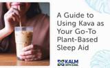 A Guide to Using Kava as Your Go-To Plant-Based Sleep Aid