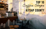 Finding Your Perfect Coffee Shop: The Top 10 Places to Get Coffee in Kitsap County, Washington