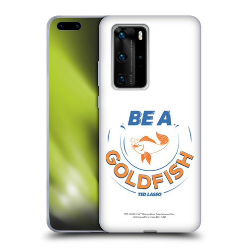 Ted Lasso Season 1 Graphics Be A Goldfish Soft Gel Case for Huawei P40 Pro / P40 Pro Plus 5G