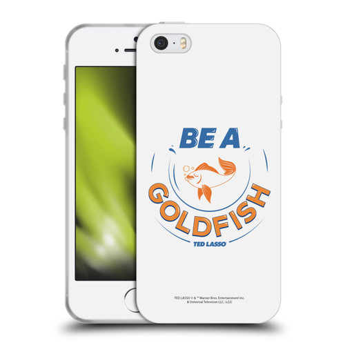 Ted Lasso Season 1 Graphics Be A Goldfish Soft Gel Case for Apple iPhone 5 / 5s / iPhone SE 2016