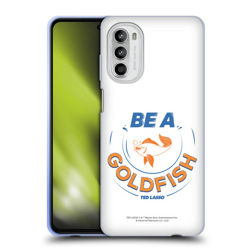 Ted Lasso Season 1 Graphics Be A Goldfish Soft Gel Case for Motorola Moto G52