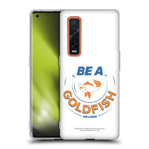 Ted Lasso Season 1 Graphics Be A Goldfish Soft Gel Case for OPPO Find X2 Pro 5G