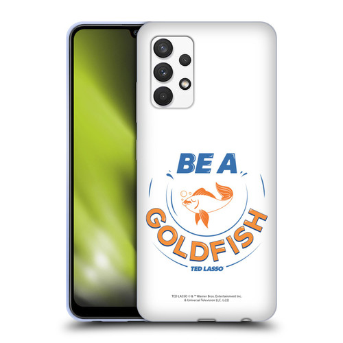 Ted Lasso Season 1 Graphics Be A Goldfish Soft Gel Case for Samsung Galaxy A32 (2021)