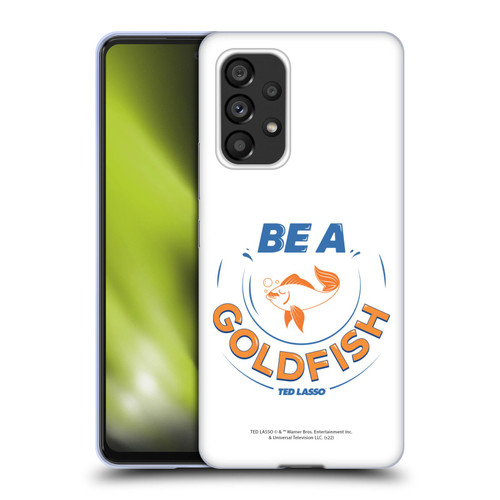 Ted Lasso Season 1 Graphics Be A Goldfish Soft Gel Case for Samsung Galaxy A53 5G (2022)
