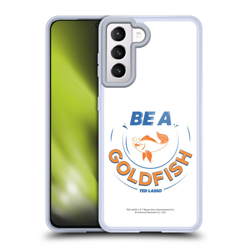 Ted Lasso Season 1 Graphics Be A Goldfish Soft Gel Case for Samsung Galaxy S21 5G