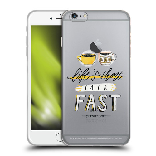 Gilmore Girls Graphics Life's Short Talk Fast Soft Gel Case for Apple iPhone 6 Plus / iPhone 6s Plus
