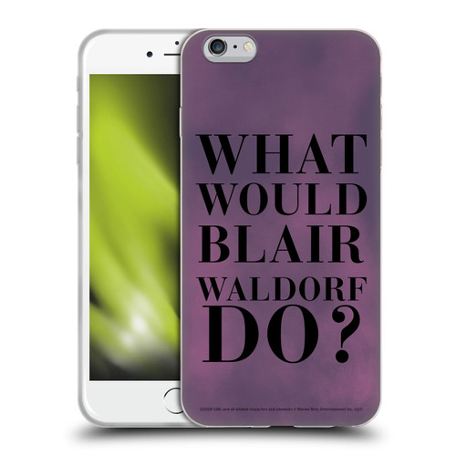 Gossip Girl Graphics What Would Blair Soft Gel Case for Apple iPhone 6 Plus / iPhone 6s Plus