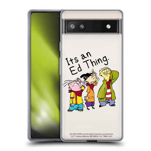 Ed, Edd, n Eddy Graphics It's An Ed Thing Soft Gel Case for Google Pixel 6a