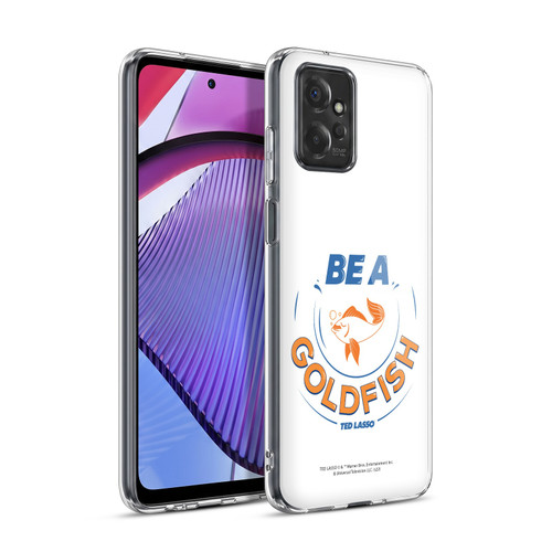 Ted Lasso Season 1 Graphics Be A Goldfish Soft Gel Case for Motorola Moto G Power (2023)