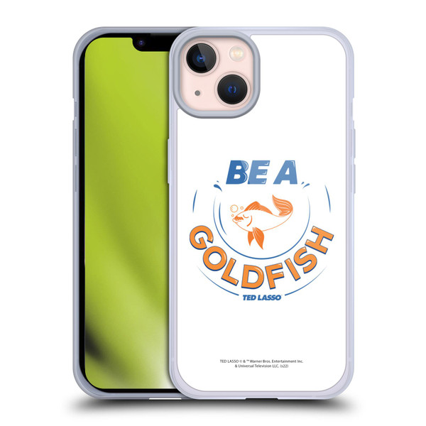 Ted Lasso Season 1 Graphics Be A Goldfish Soft Gel Case for Apple iPhone 13