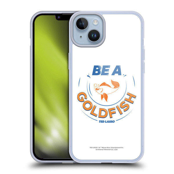 Ted Lasso Season 1 Graphics Be A Goldfish Soft Gel Case for Apple iPhone 14 Plus