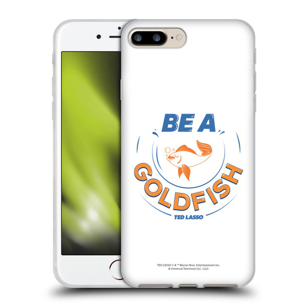 Ted Lasso Season 1 Graphics Be A Goldfish Soft Gel Case for Apple iPhone 7 Plus / iPhone 8 Plus