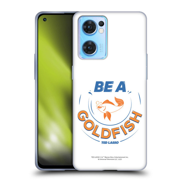 Ted Lasso Season 1 Graphics Be A Goldfish Soft Gel Case for OPPO Reno7 5G / Find X5 Lite