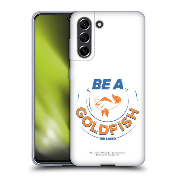 Ted Lasso Season 1 Graphics Be A Goldfish Soft Gel Case for Samsung Galaxy S21 FE 5G