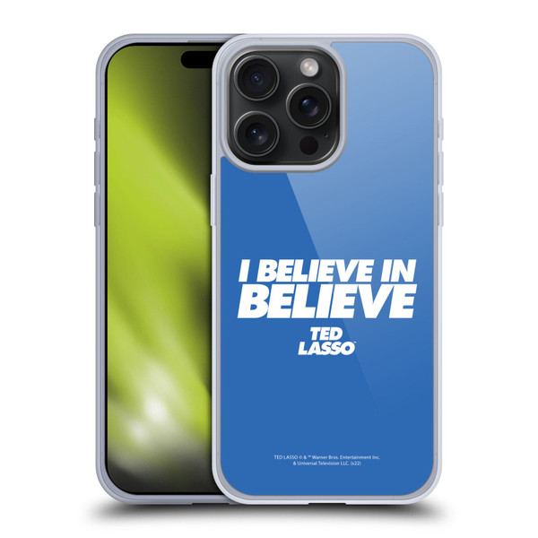 Ted Lasso Season 1 Graphics I Believe In Believe Soft Gel Case for Apple iPhone 15 Pro Max