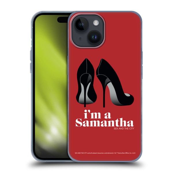 Sex and The City: Television Series Characters I'm A Samantha Soft Gel Case for Apple iPhone 15